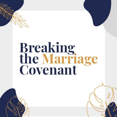 With that said, we must still remember God’s ideal. . What actions break the marriage covenant